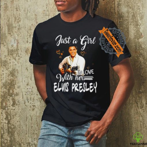 Just a girl with her in love elvis presley shirt