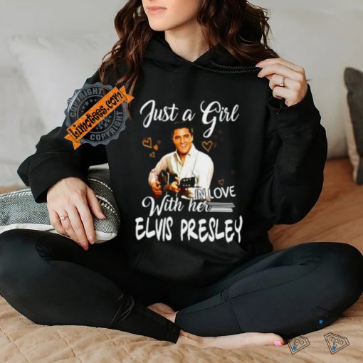 Just a girl with her in love elvis presley shirt