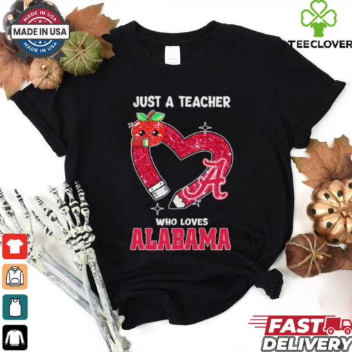 Just a teacher who loves Alabama Crimson Tide shirt
