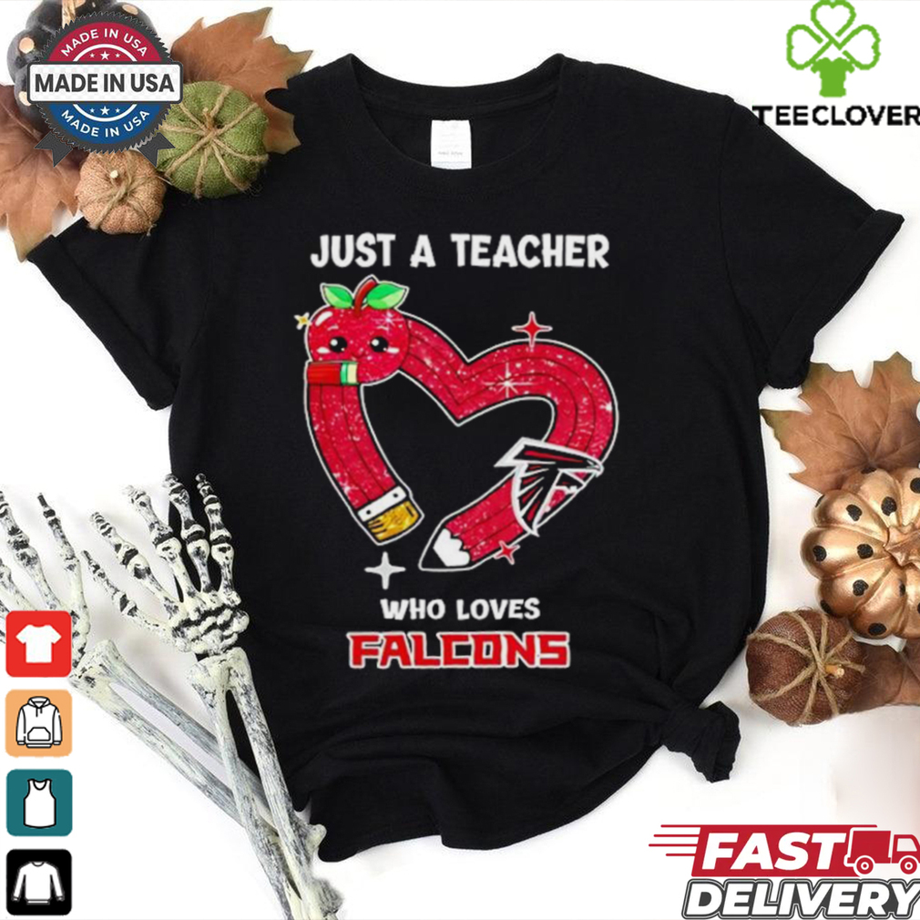 Just a teacher who loves Atlanta Falcons heart shirt Just a teacher who loves Atlanta Falcons heart shirt