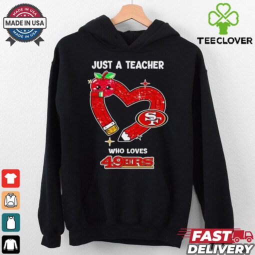 Just a teacher who loves San Francisco 49ers heart shirt