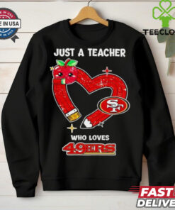 Just a teacher who loves San Francisco 49ers heart shirt