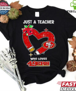 Just a teacher who loves San Francisco 49ers heart shirt