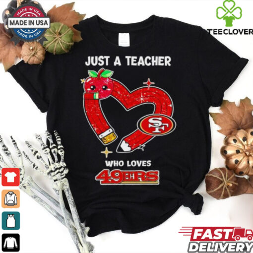 Just a teacher who loves San Francisco 49ers heart shirt