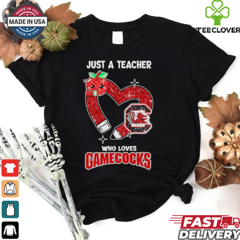 Just a teacher who loves South Carolina Gamecocks shirt Just a teacher who loves South Carolina Gamecocks shirt