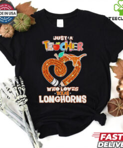 Just a teacher who loves Texas Longhorns shirt
