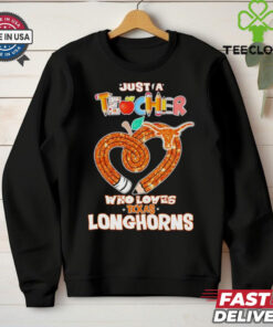 Just a teacher who loves Texas Longhorns shirt