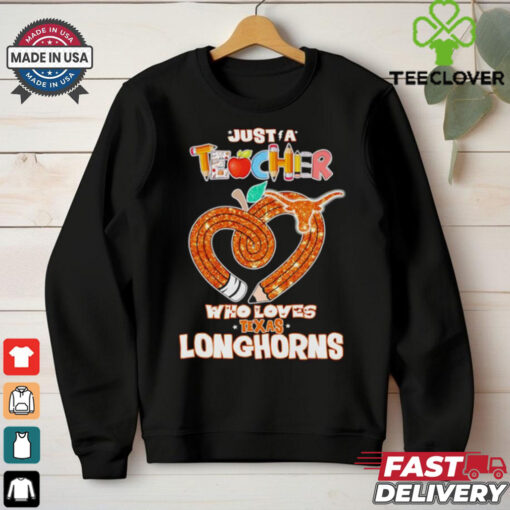 Just a teacher who loves Texas Longhorns shirt