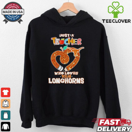 Just a teacher who loves Texas Longhorns shirt