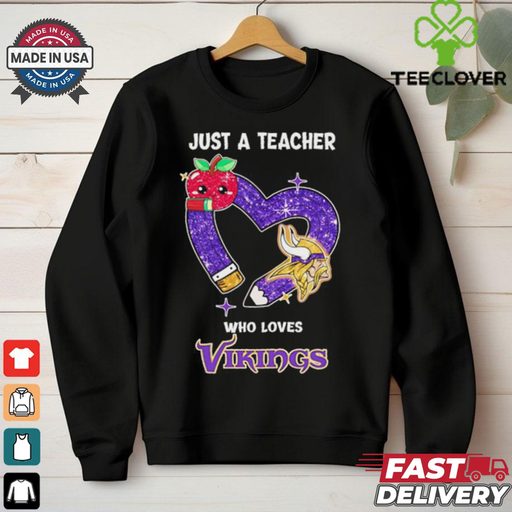 Just a teacher who loves Vikings shirt Just a teacher who loves Vikings shirt
