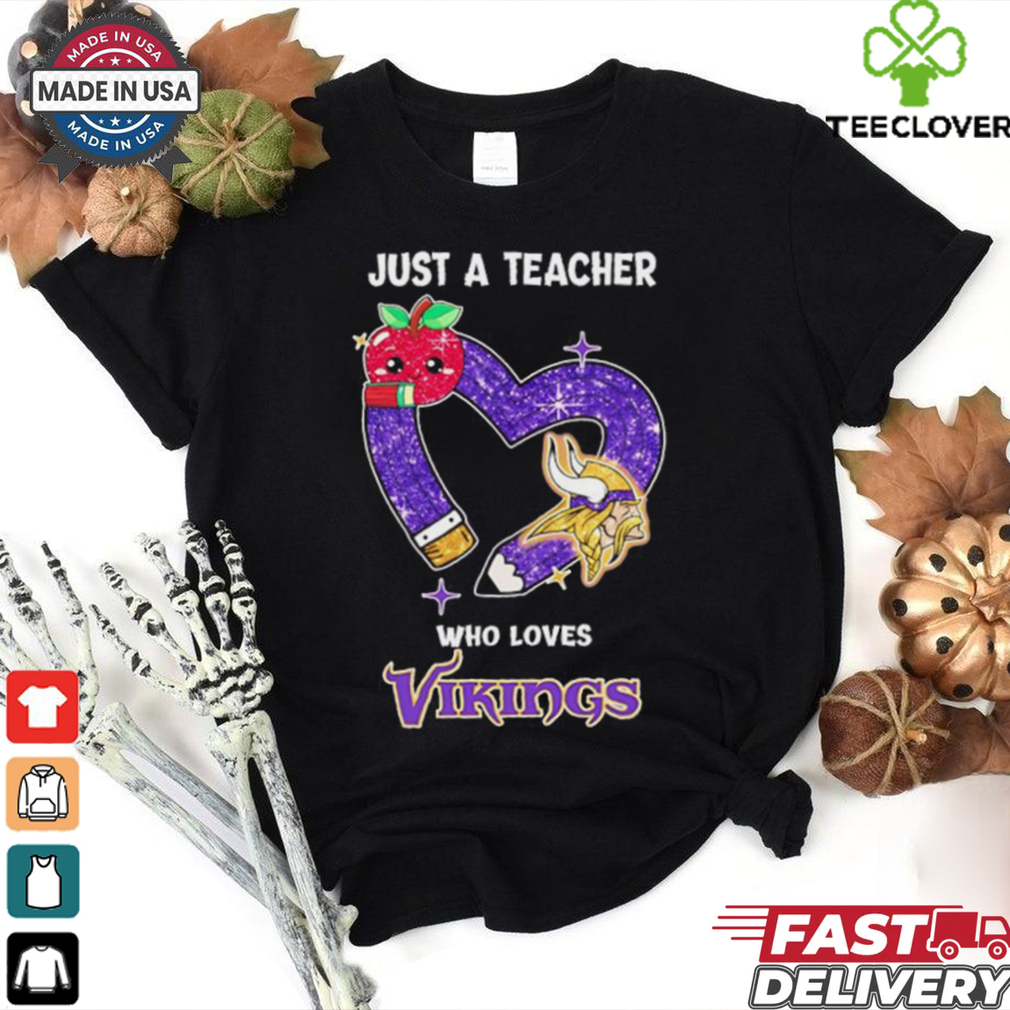Just a teacher who loves Vikings shirt Just a teacher who loves Vikings shirt