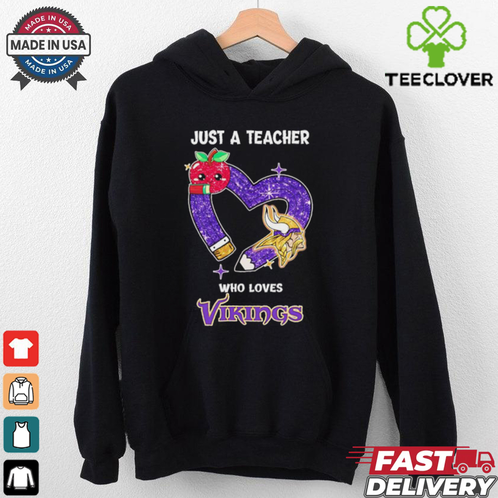 Just a teacher who loves Vikings shirt Just a teacher who loves Vikings shirt