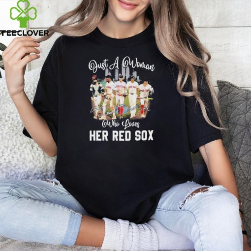 Just a woman who loves her Boston red sox mlb T hoodie, sweater, longsleeve, shirt v-neck, t-shirt