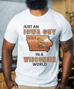 Just an Iowa Guy Iowa in a Wisconsin World 2023 Shirt