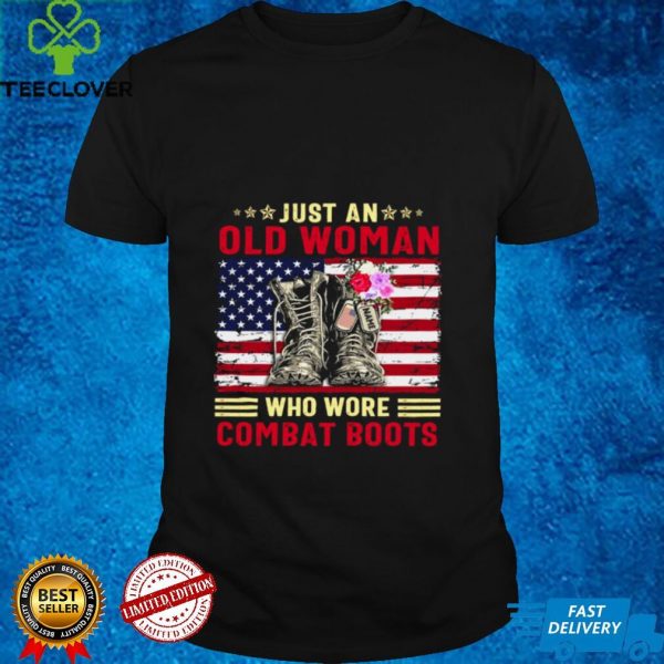 Just an old woman who wore combat boots hoodie, sweater, longsleeve, shirt v-neck, t-shirt