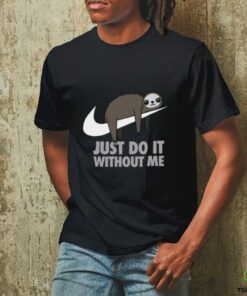 Just do it without me T shirt