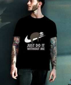 Just do it without me T shirt