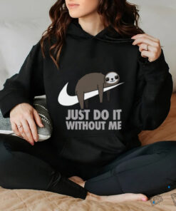 Just do it without me T shirt