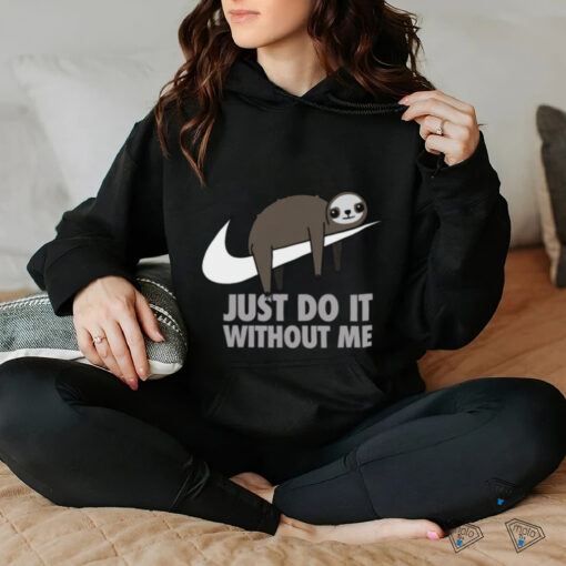 Just do it without me T shirt
