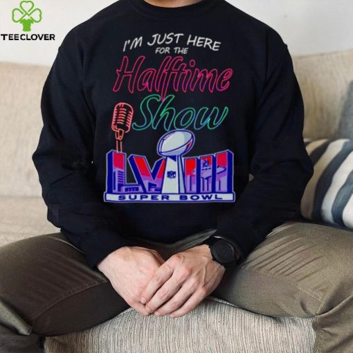 Just here for the halftime show LVIII hoodie, sweater, longsleeve, shirt v-neck, t-shirt