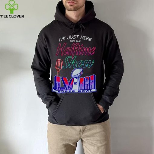 Just here for the halftime show LVIII hoodie, sweater, longsleeve, shirt v-neck, t-shirt