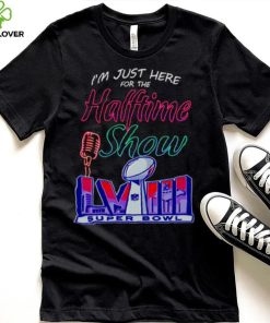 Just here for the halftime show LVIII hoodie, sweater, longsleeve, shirt v-neck, t-shirt