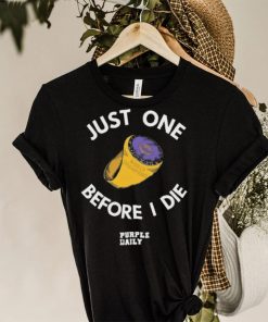 Just one before I die Purple daily shirt