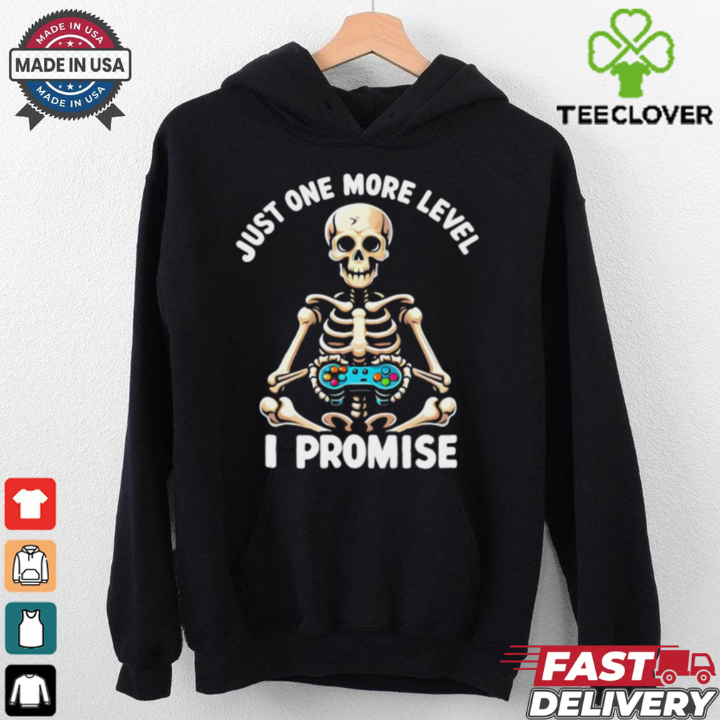 Just one more level I promise playing video games shirt Just one more level I promise playing video games shirt