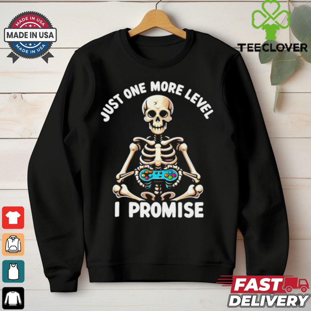 Just one more level I promise playing video games shirt Just one more level I promise playing video games shirt