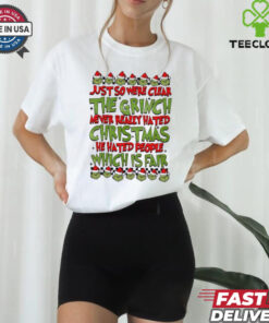 Just so we’re clear the grinch never really hated Christmas Gricnh shirt
