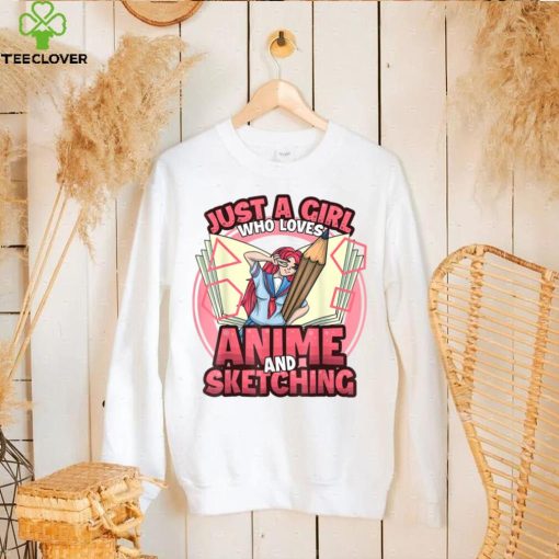 Just. a girl who loves anime and Sketching T Shirt