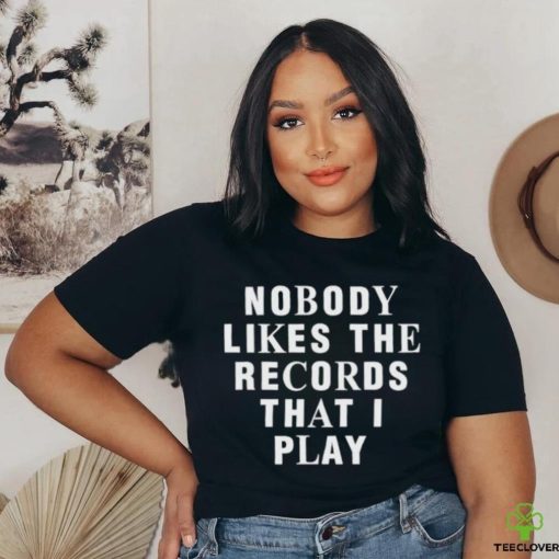 Justin Bieber Nobody Likes The Records That I Play shirt