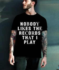 Justin Bieber Nobody Likes The Records That I Play shirt