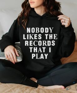 Justin Bieber Nobody Likes The Records That I Play shirt