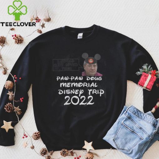 Justinmcelroy I Would Have This Paw Paw Doug Memorial Disney Trip 2022 Shirt