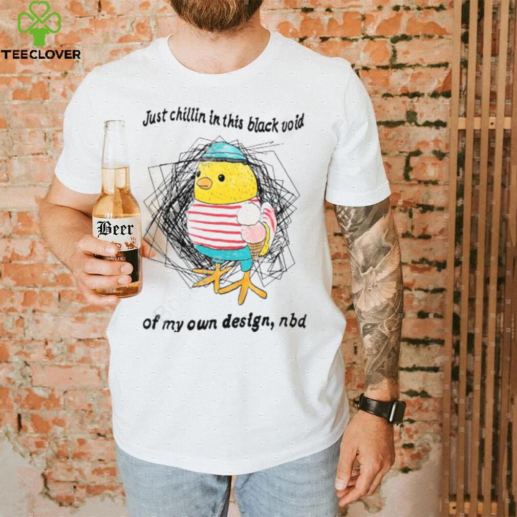 Justinsshirt Just Chillin In This Black Void Of My Own Design Nbd Unisex T Shirt Justinsshirt Just Chillin In This Black Void Of My Own Design Nbd Unisex T Shirt