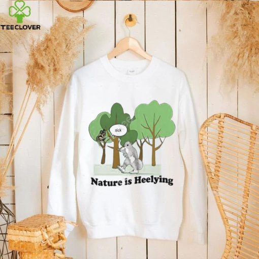 Justinshoodie, sweater, longsleeve, shirt v-neck, t-shirt Store Sick Nature Is Heelying Sweathoodie, sweater, longsleeve, shirt v-neck, t-shirt