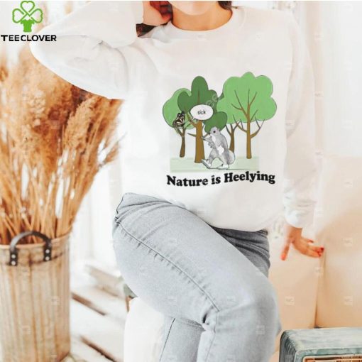 Justinshoodie, sweater, longsleeve, shirt v-neck, t-shirt Store Sick Nature Is Heelying Sweathoodie, sweater, longsleeve, shirt v-neck, t-shirt