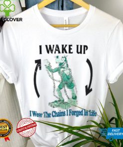 Justinsshirts I Wake Up I Wear The Chains I Forged In Life T Shirt