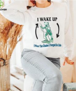 Justinsshirts I Wake Up I Wear The Chains I Forged In Life T Shirt