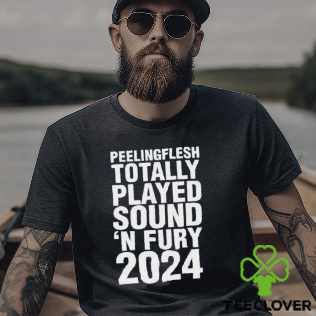 Peeling Flesh Totally Played Sound ‘and Fury 2024 Shirt Peeling Flesh Totally Played Sound ‘and Fury 2024 Shirt