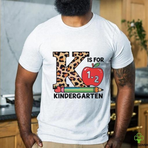 K Is For 1 and 2 Kindergarten Back To School Shirt