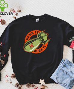 Bomb it burn it logo shirt