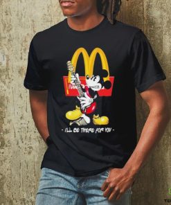 Official Mickey McDonald’s I’ll Be There For You T Shirt