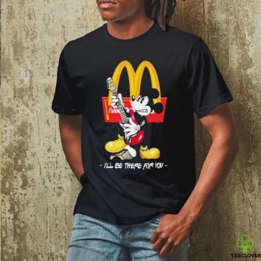 Official Mickey McDonald’s I’ll Be There For You T Shirt