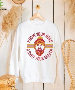 KC chiefs Kelce Quote Know Your Role and Shut Your Mouth Shirt