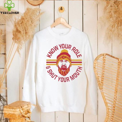 KC chiefs Kelce Quote Know Your Role and Shut Your Mouth Shirt