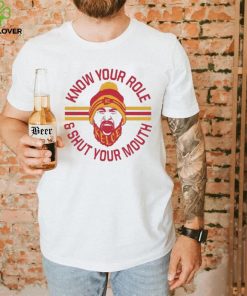 KC chiefs Kelce Quote Know Your Role and Shut Your Mouth Shirt