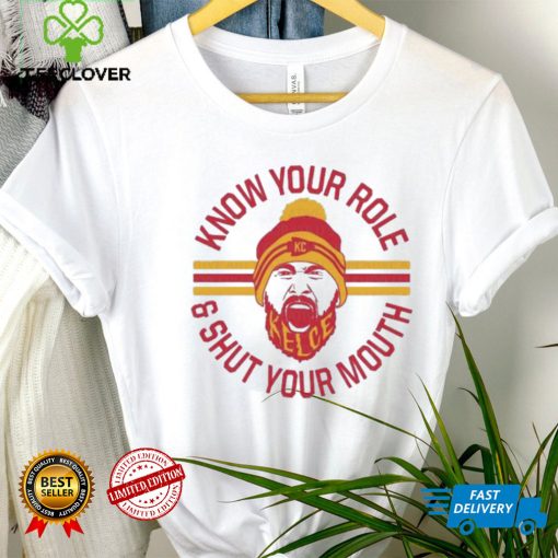 KC chiefs Kelce Quote Know Your Role and Shut Your Mouth Shirt