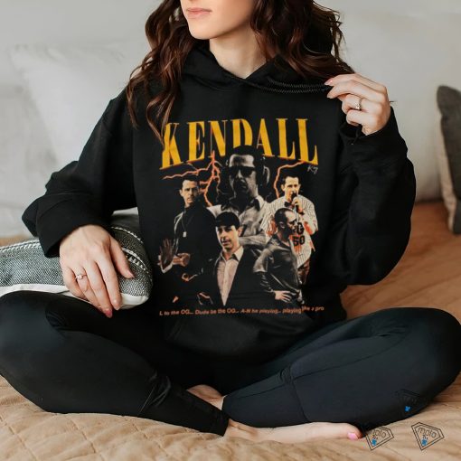 KENDALL Koy SO L to the OG… Dude be the OG… A N hoodie, sweater, longsleeve, shirt v-neck, t-shirt